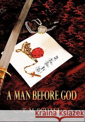 A Man Before God T M Schall 9781450231497 iUniverse - książka