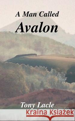 A Man Called Avalon Tony Lacle Trafford Publishing 9781412056090 Trafford Publishing - książka