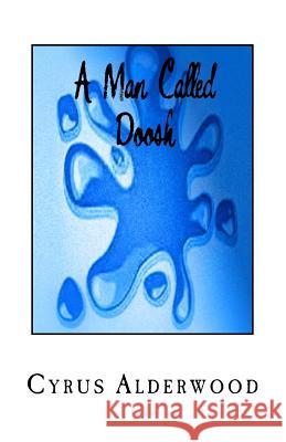 A Man Called Doosh Cyrus Alderwood 9781540347275 Createspace Independent Publishing Platform - książka