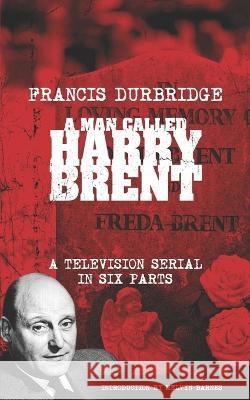 A Man Called Harry Brent (Scripts of the 6 part television serial) Francis Durbridge, Melvyn Barnes 9781912582815 Williams & Whiting - książka