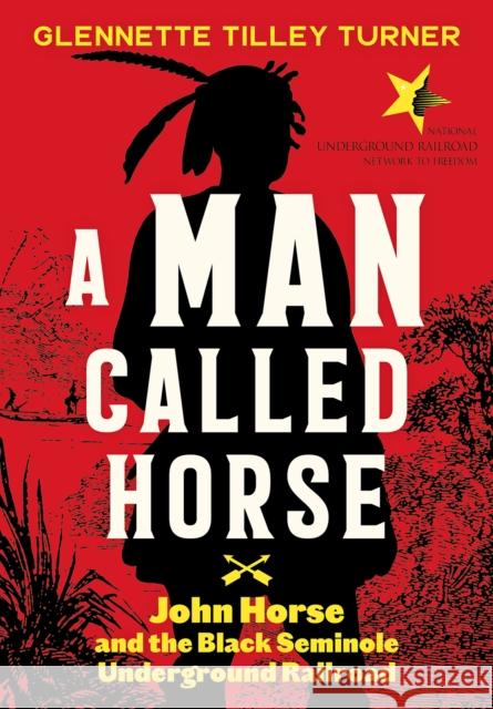 A Man Called Horse: John Horse and the Black Seminole Underground Railroad: John Horse and the Black Seminole Underground Railroad Glennette Tilley Turner 9781419749339 Abrams - książka