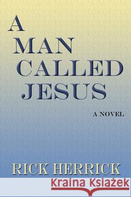 A Man Called Jesus Rick Herrick 9781632930217 Sunstone Press - książka