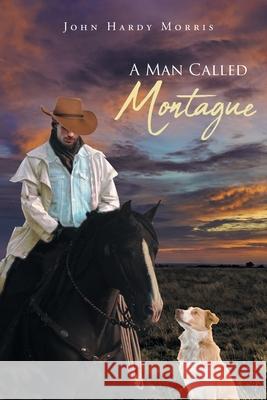 A Man Called Montague John Hardy Morris 9781662437465 Page Publishing, Inc. - książka
