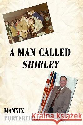 A Man Called Shirley Mannix Porterfield 9780595516124 iUniverse.com - książka