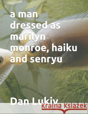 A man dressed as marilyn monroe, haiku and senryu Dan Lukiv 9798582181149 Independently Published - książka