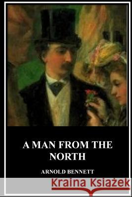 A Man from the North Arnold Bennett 9781533680662 Createspace Independent Publishing Platform - książka