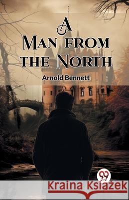 A Man from the North Arnold Bennett 9789362762160 Double 9 Books - książka