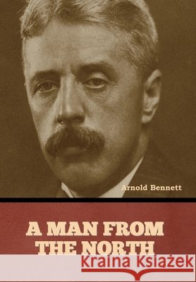A Man from the North Arnold Bennett 9798888308295 Bibliotech Press - książka