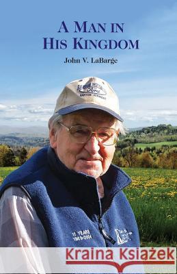 A Man in His Kingdom John V. Labarge 9781984080141 Createspace Independent Publishing Platform - książka