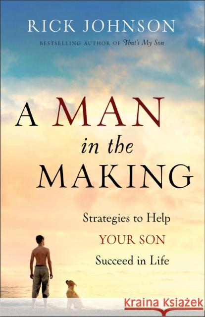 A Man in the Making: Strategies to Help Your Son Succeed in Life Johnson, Rick 9780800720322  - książka