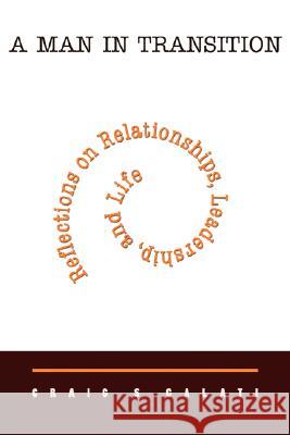 A Man in Transition: Reflections on Relationships, Leadership, and Life Galati, Craig S. 9780595481767 IUNIVERSE.COM - książka