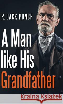 A Man like His Grandfather R Jack Punch 9781532035548 iUniverse - książka