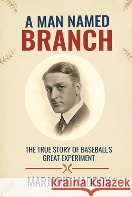 A Man Named Branch: The True Story of Baseball's Great Experiment Maddox, Marjorie 9798888193419 Loch Ness Books - książka