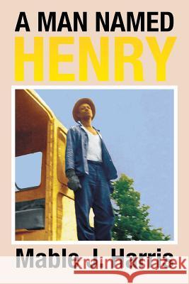 A Man Named Henry Mable Harris 9781504979948 Authorhouse - książka