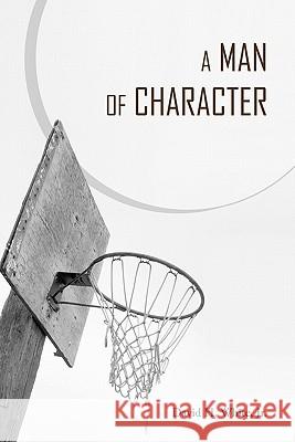 A Man of Character David White 9781439228470 Booksurge Publishing - książka