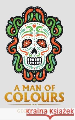 A Man of Colours Geoff Logan 9781665580557 Authorhouse UK - książka