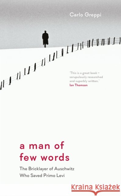 A Man of Few Words: The Bricklayer of Auschwitz Who Saved Primo Levi Carlo Greppi 9781908906618 Saqi Books - książka