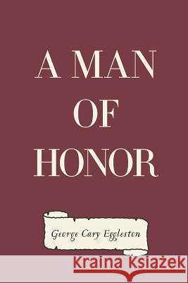 A Man of Honor George Cary Eggleston 9781530165773 Createspace Independent Publishing Platform - książka