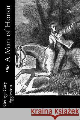 A Man of Honor George Cary Eggleston 9781533620293 Createspace Independent Publishing Platform - książka