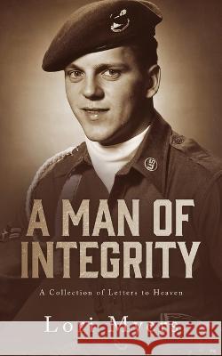 A Man of Integrity: A Collection of Letters to Heaven: Lori Myers   9781736486580 Lori Myers - książka