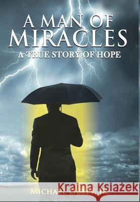 A Man of Miracles: A True Story of Hope Jr. Michael B. Duffy 9781732207509 Hope Publishing Company (AL) - książka