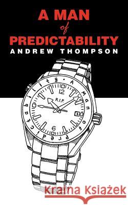 A Man of Predictability Andrew Thompson 9781546290377 Authorhouse UK - książka