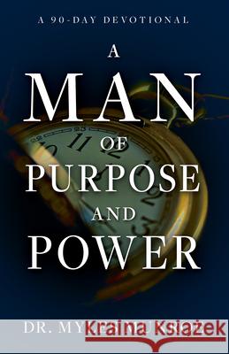 A Man of Purpose and Power: A 90-Day Devotional Munroe, Myles 9781641236546 Whitaker House - książka