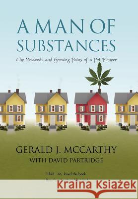 A Man of Substances: The Misdeeds and Growing Pains of a Pot Pioneer Gerald J. McCarthy with David Partridge 9781450224697 iUniverse - książka