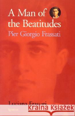 A Man of the Beatitudes: Pier Giorgio Frassati Luciana Frassati 9780898708615 Ignatius Press - książka