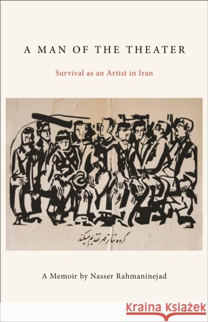 A Man of the Theater: Survival as an Artist in Iran Rahmaninejad, Nasser 9781613321102 New Village Press - książka