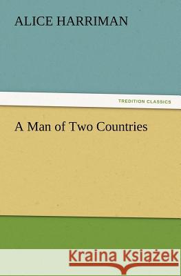 A Man of Two Countries Alice Harriman 9783847220022 Tredition Classics - książka