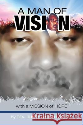 A Man of Vision with A Mission of Hope Buddy A. Larrier 9789769622340 Reverend Buddy A. Larrier - książka