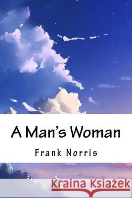 A Man's Woman Frank Norris 9781717393623 Createspace Independent Publishing Platform - książka