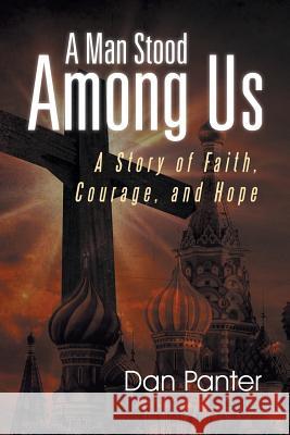 A Man Stood Among Us: A Story of Faith, Courage, and Hope Dan Panter 9781512725230 WestBow Press - książka