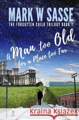 A Man Too Old for a Place Too Far Mark W. Sasse 9781979948289 Createspace Independent Publishing Platform - książka