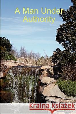 A Man Under Authority Doug McNaught 9781409204725 Lulu.com - książka