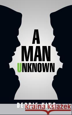 A Man Unknown Debbie King 9781475986006 iUniverse.com - książka