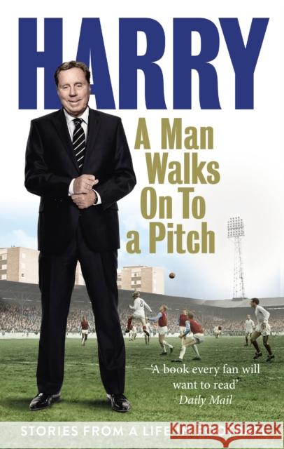 A Man Walks On To a Pitch: Stories from a Life in Football Harry Redknapp 9780091955533 Ebury Publishing - książka