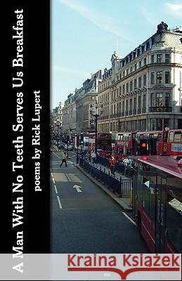 A Man With No Teeth Serves Us Breakfast: The poets Further Adventures in London Lupert, Rick 9780972755597 Ain't Got No Press - książka