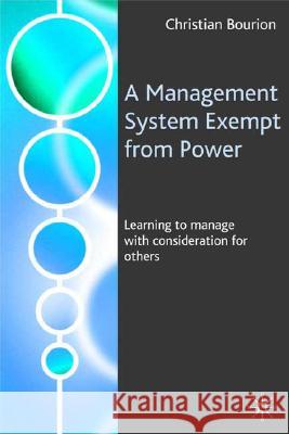 A Management System Exempt from Power: Learning to Manage with Consideration for Others Bourion, C. 9780230002180 Palgrave MacMillan - książka