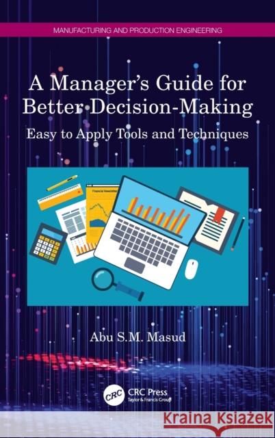 A Manager's Guide for Better Decision-Making: Easy to Apply Tools and Techniques Abu S. M. Masud 9781032000145 CRC Press - książka