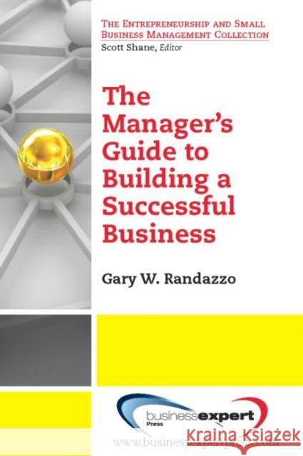 A Manager's Guide to Building a Successful Business Gary W. Randazzo 9781606496503 Business Expert Press - książka