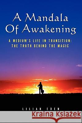 A Mandala of Awakening: A Medium's Life In Transition: The Truth Behind The Magic Eden, Lilian 9781439203569 Booksurge Publishing - książka