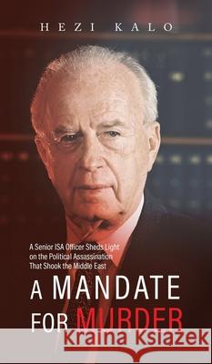 A Mandate for Murder: A Senior ISA Officer Sheds Light on the Political Assassination That Shook the Middle East Hezi Kalo 9789655755961 Valcal Software Ltd - książka