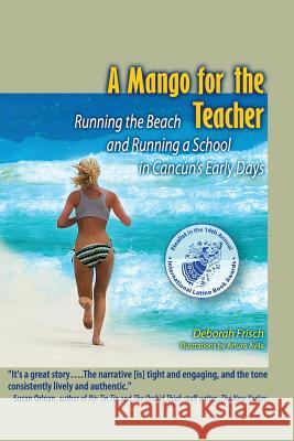 A Mango for the Teacher: Running the Beach and Running a School in Cancun's Early Days Deborah Frisch 9780615542232 Xicalango Press - książka