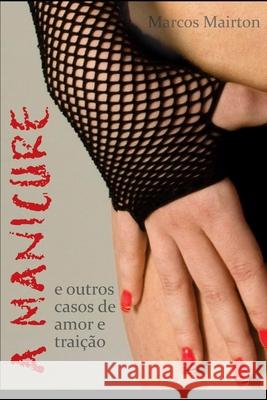 A Manicure: e outros casos de amor e traição Mairton, Marcos 9781718123939 Independently Published - książka