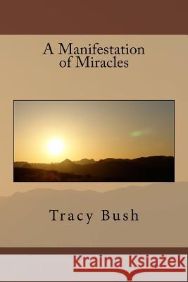 A Manifestation of Miracles Bro Tracy E. Bush 9781546504726 Createspace Independent Publishing Platform - książka