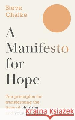 A Manifesto For Hope: Ten principles for transforming the lives of children and young people Steve (Author) Chalke 9780281087792 SPCK Publishing - książka