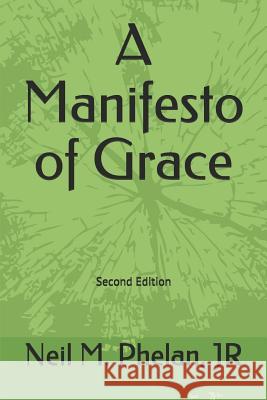 A Manifesto of Grace: Second Edition Neil Marion Phela 9781729426548 Independently Published - książka