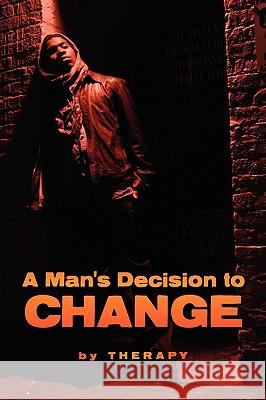 A Man's Decision to Change Therapy 9781441531933 Xlibris Corporation - książka